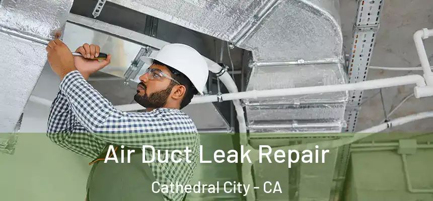 Air Duct Leak Repair Cathedral City - CA