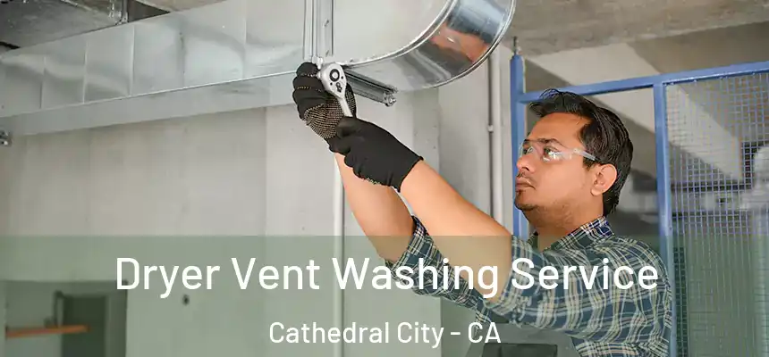  Dryer Vent Washing Service Cathedral City - CA