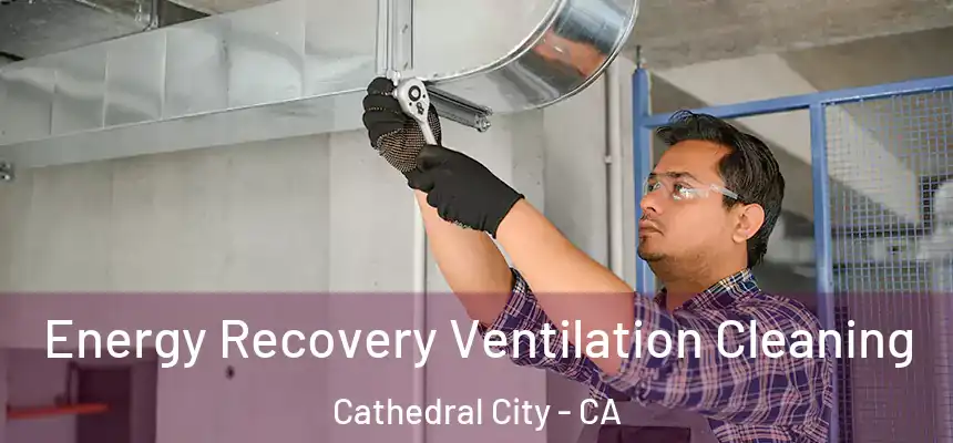  Energy Recovery Ventilation Cleaning Cathedral City - CA