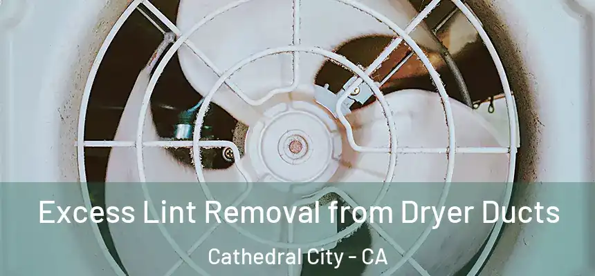  Excess Lint Removal from Dryer Ducts Cathedral City - CA
