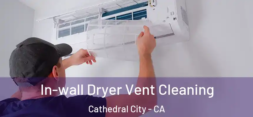  In-wall Dryer Vent Cleaning Cathedral City - CA