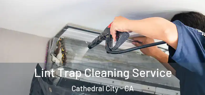  Lint Trap Cleaning Service Cathedral City - CA