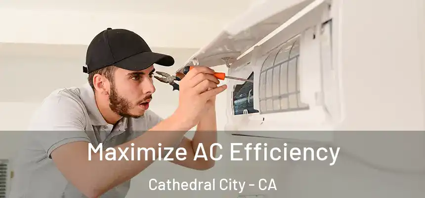 Maximize AC Efficiency Cathedral City - CA