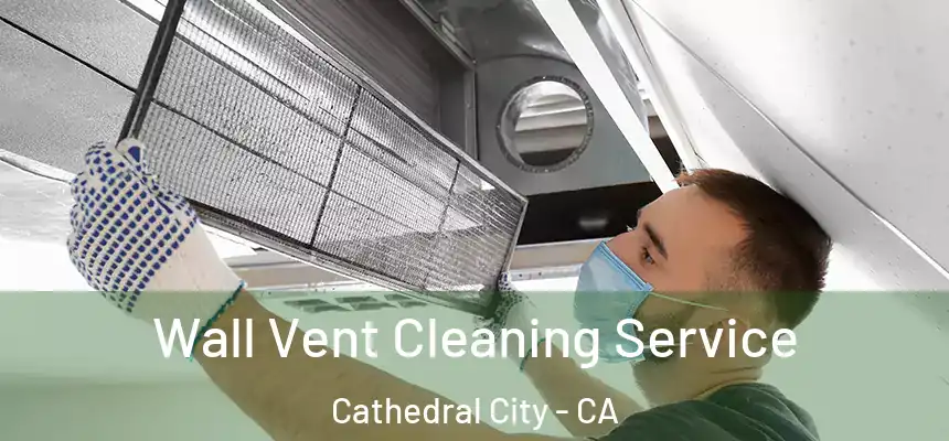  Wall Vent Cleaning Service Cathedral City - CA